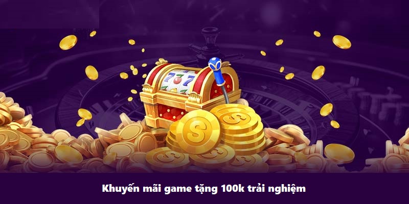 Game tặng 100k trải nghiệm